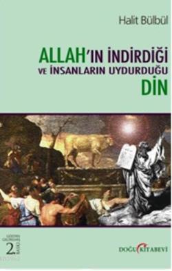 Allah'ın İndirdiği ve İnsanların Uydurduğu Din | Halit Bülbül | Doğu K