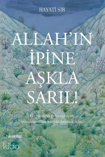 Allah'ın İpine Aşkla Sarıl! | Hayati Sır | Hayy Kitap