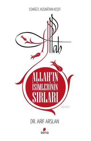 Allah'ın İsimlerinin Sırları; Esmaü'l Hüsna'nın Keşfi | Arif Arslan | 