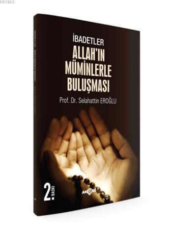 Allah'ın Müminlerle Buluşması; İbadetler | Selahattin Eroğlu | Akçağ B