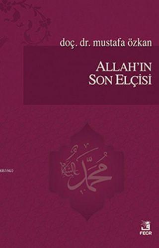 Allah'ın Son Elçisi | Mustafa Özkan | Fecr Yayınları