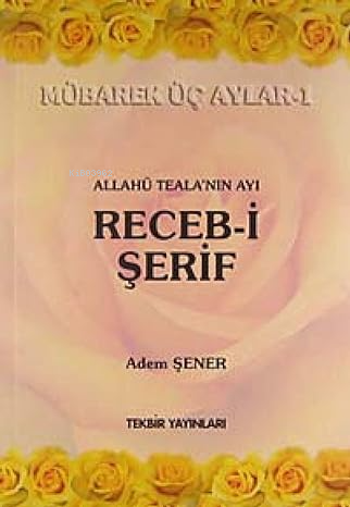 Allahü Tela'nın Ayı Receb-i Şerif - Mübarek Üç Aylar -1 | Adem Şener |