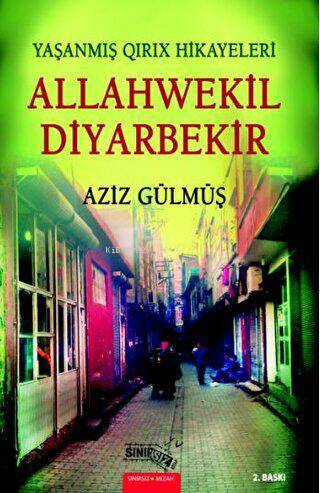 Allahwekil Diyarbekir;Yaşanmış Qırıx Hikayeleri | Aziz Gülmüş | Sınırs