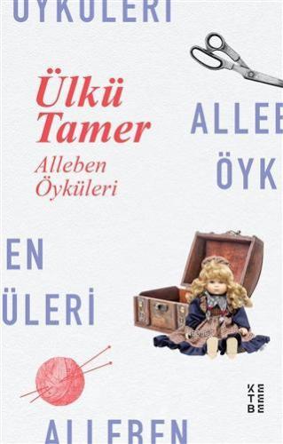 Alleben Öyküleri | Ülkü Tamer | Ketebe Yayınları