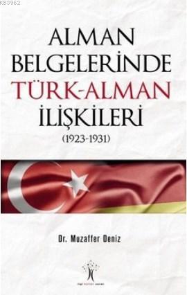 Alman Belgelerinde Türk-Alman İlişkileri (1923-1931) | Muzaffer Deniz 