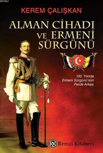 Alman Cihadı ve Ermeni Sürgünü | Kerem Çalışkan | Remzi Kitabevi