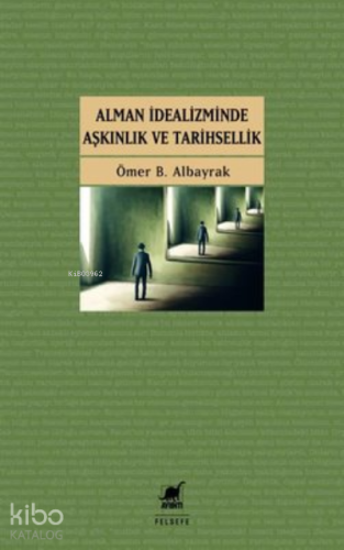 Alman İdealizminde Aşkınlık ve Tarihsellik | Ömer B. Albayrak | Ayrınt