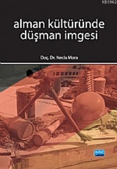 Alman Kültüründe Düşman İmgesi | Necla Mora | Nobel Akademik Yayıncılı