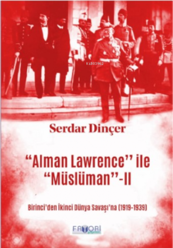 ‘‘Alman Lawrence’’ ile ‘‘Müslüman’’ -II | Serdar Dinçer | Favori Yayın