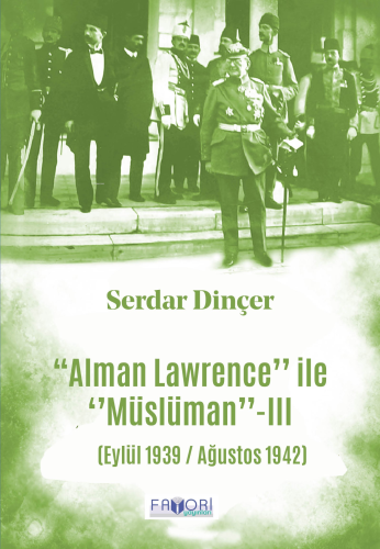 ‘‘Alman Lawrence’’ İle ‘‘Müslüman’’ -III | Serdar Dinçer | Favori Yayı