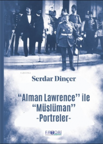 ‘‘Alman Lawrence’’ ile ‘‘Müslüman’’ Portreler | Serdar Dinçer | Favori