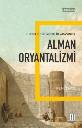 Alman Oryantalizmi;Kurgu ile Gerçek Arasında | Remzi Avcı | Ketebe Yay