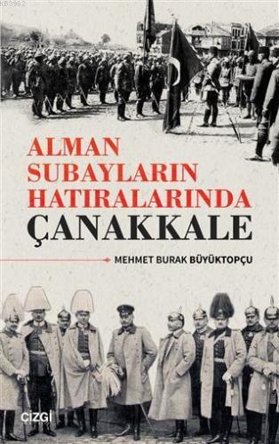 Alman Subayların Hatıralarında Çanakkale | Mehmet Burak Büyüktopçu | Ç