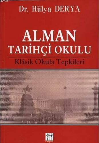 Alman Tarihçi Okulu; Klâsik Okula Tepkileri | Hülya Derya | Gazi Kitab