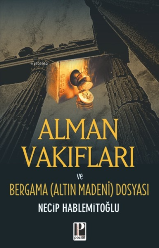 Alman Vakıfları; Bergama Dosyası | Necip Hablemitoğlu | Pozitif Yayınl