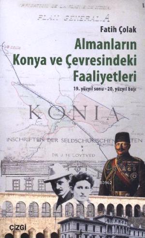 Almanların Konya ve Çevresindeki Faaliyetleri | Fatih Çolak | Çizgi Ki