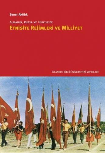 Almanya, Rusya ve Türkiye'de Etnisite Rejimleri ve Milliyet | Şener Ak