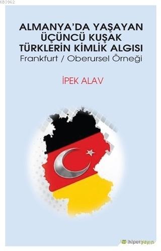 Almanya'da Yaşayan Üçüncü Kuşak Türklerin Kimlik Algısı; Frankfurt - O