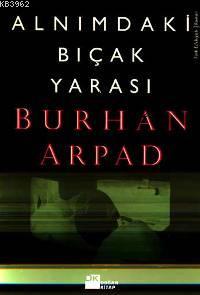 Alnımdaki Bıçak Yarası | Burhan Arpad | Doğan Kitap