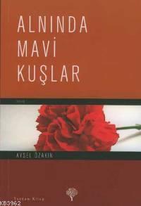 Alnında Mavi Kuşlar | Aysel Özakın İngham | Yordam Kitap