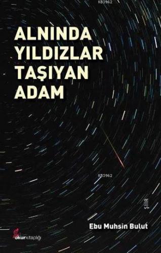 Alnında Yıldızlar Taşıyan Adam | Ebu Muhsin Bulut | Okur Kitaplığı Yay