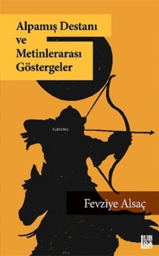 Alpamış Destanı ve Metinlerarası Göstergeler | Fevziye Alsaç | Libra K