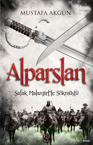 Alparslan;Şafak Malazgirt’ten Sökmüştü | Mustafa Akgün | Panama Yayınc