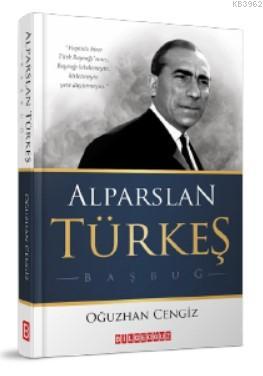 Alparslan Türkeş Başbuğ | Oğuzhan Cengiz | Bilge Oğuz Yayınları