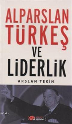 Alparslan Türkeş ve Liderlik | Arslan Tekin | Berikan Yayınları