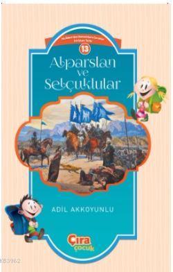 Alparslan ve Selçuklular | Adil Akkoyunlu | Çıra Yayınları