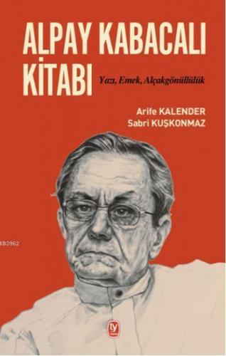 Alpay Kabacalı Kitabı; Yazı, Emek, Alçakgönüllülük | Arife Kalender | 