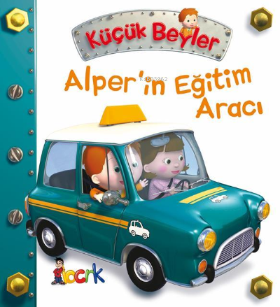 Alper`in Eğitim Aracı | Emilie Beaumont | Bıcırık Yayınları