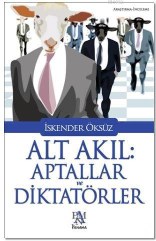 Alt Akıl: Aptallar ve Diktatörler | İskender Öksüz | Panama Yayıncılık