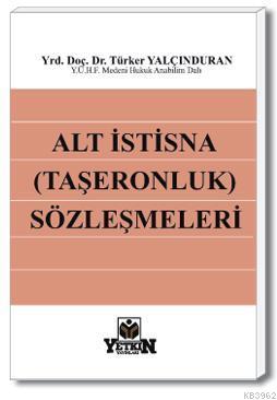 Alt İstisna (Taşeronluk) Sözleşmeleri | Türker Yalçınduran | Yetkin Ya