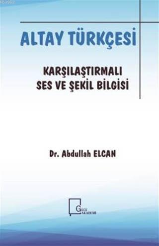 Altay Türkçesi - Karşılaştırmalı Ses ve Şekil Bilgisi | Abdullah Elcan