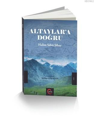 Altaylar'a Doğru | Halil Sabit Şibay | Cümle Yayıncılık