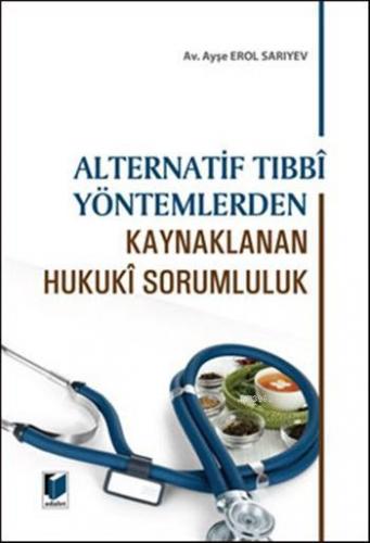 Alternatif Tıbbî Yöntemlerden Kaynaklanan Hukukî Sorumluluk | Ayşe Ero