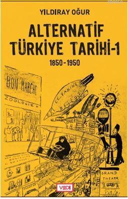 Alternatif Türkiye Tarihi - 1 (1850-1950) | Yıldıray Oğur | Vadi Yayın