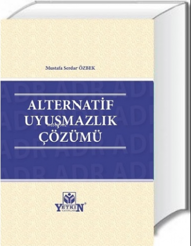 Alternatif Uyuşmazlık Çözümü | Mustafa Serdar Özbek | Yetkin Yayınları