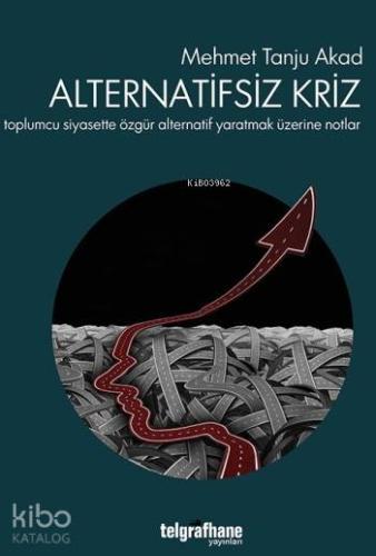 Alternatifsiz Kriz; Toplumcu Siyasette Özgür Alternatif Yaratmak Üzeri