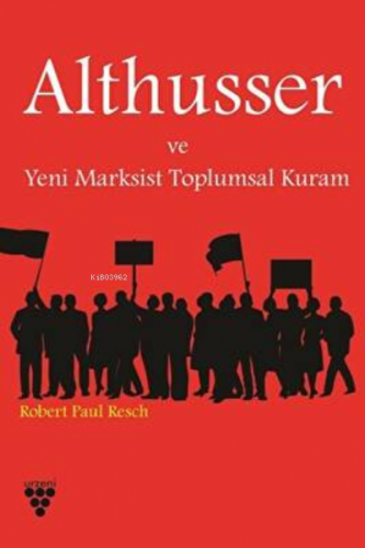 Althusser Ve Yeni Marksist Toplumsal Kuram | Robert P. Resch | Urzeni 