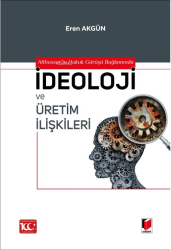 Althusser'in Hukuk Görüşü Bağlamında İdeoloji ve Üretim İlişkileri | E