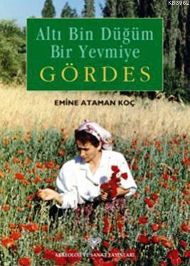 Altı Bin Düğüm Bir Yevmiye Gördes | Emine Ataman Koç | Arkeoloji ve Sa