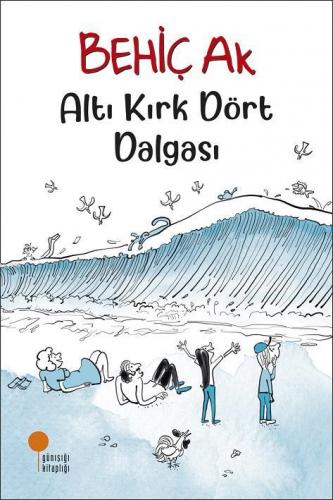 Altı Kırk Dört Dalgası | Behiç Ak | Günışığı Kitaplığı