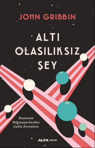 Altı Olasılıksız Şey | John Gribbin | Alfa Basım Yayım Dağıtım