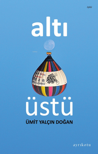 Altı Üstü | Ümit Yalçın Doğan | Ayrıkotu Yayınları