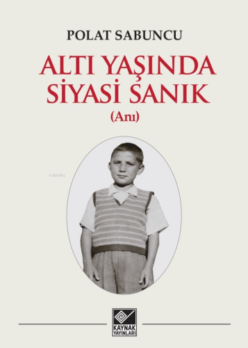 Altı Yaşında Siyasi Sanık | Polat Sabuncu | Kaynak Yayınları