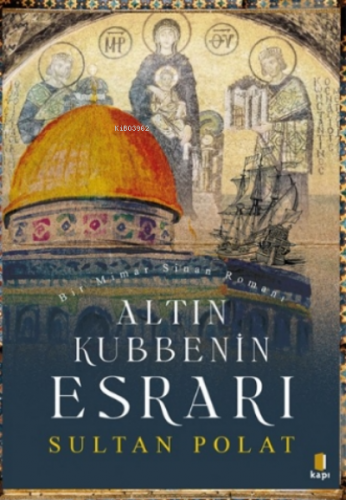 Altın Kubbenin Esrarı | Sultan Polat | Kapı Yayınları