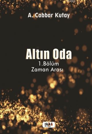 Altın Oda - 1.Bölüm Zaman Arası | Abdulcabbar Kutay | Tilki Kitap