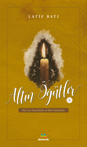 Altın Öğütler 1;Kur'an, Rasulullah ve Dört Halifeden | Latif Batı | Me